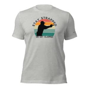 Stay Strapped or Get Clapped T-Shirt