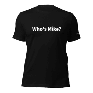 Who’s Mike? T-Shirt